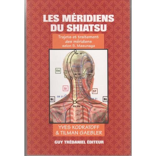 Les Méridiens De Shiatsu - Trajets Et Traitement Des Méridiens Selon S Masunaga