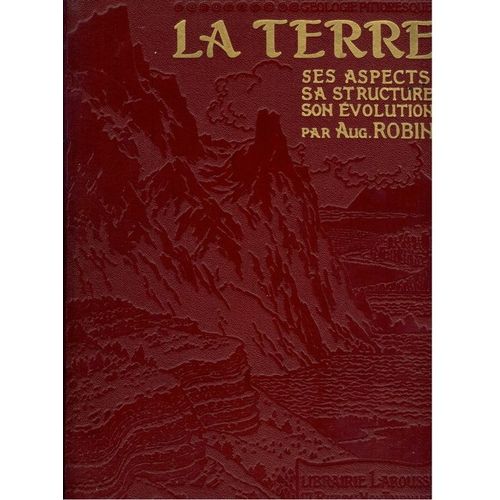La Terre. Ses Aspects, Sa Structure, Son Évolution