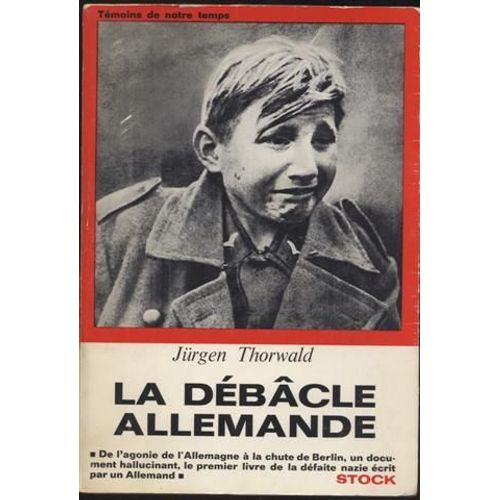 La Débâcle Allemande ; De L'agonie De L'allemagne À La Chute De Berlin