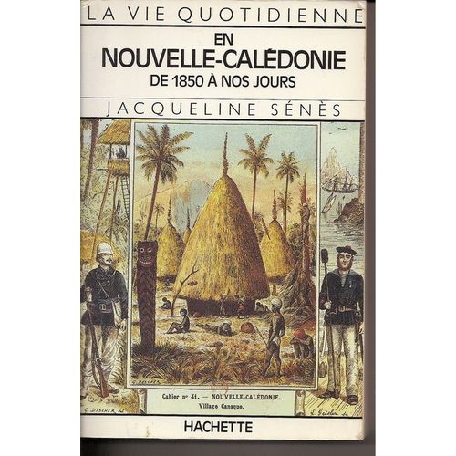 La Vie Quotidienne En Nouvelle - Caledonie De 1850 À Nos Jours