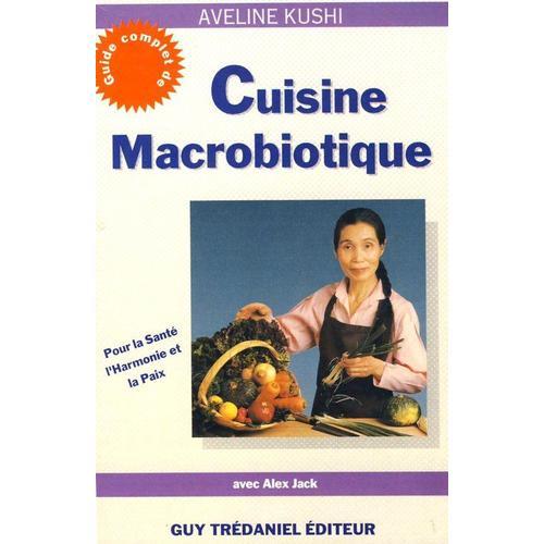 Guide Complet De Cuisine Macrobiotique - Pour La Santé, L'harmonie Et La Paix