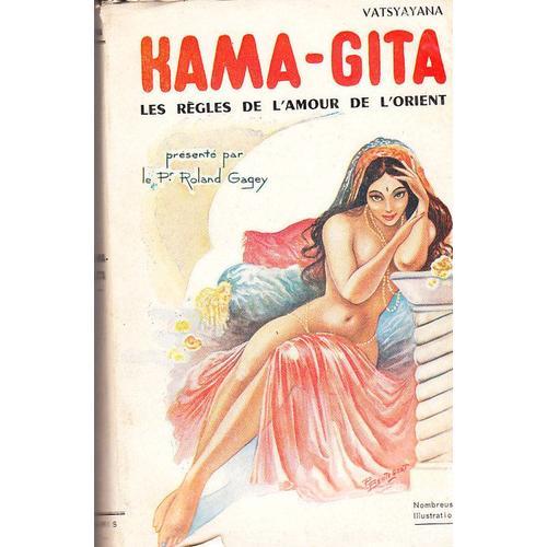 Kama-Gita Les Regles De L'amour De L'orient Présenté Par Pr Roland Gagey