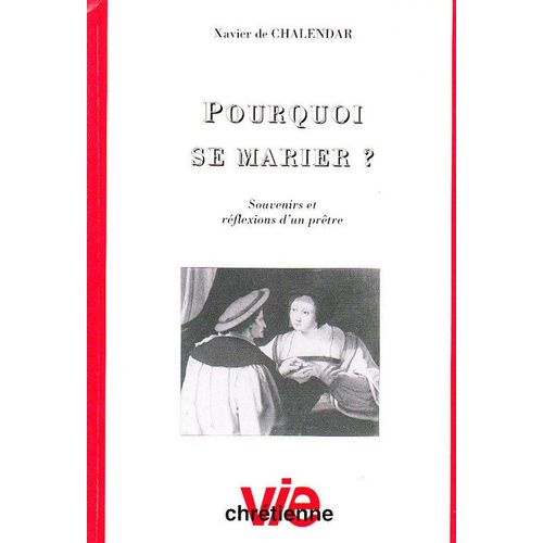 Vie Chrétienne  N° 376 : Pourquoi Se Marier - Souvernirs Et Réflexions D'un Pretre