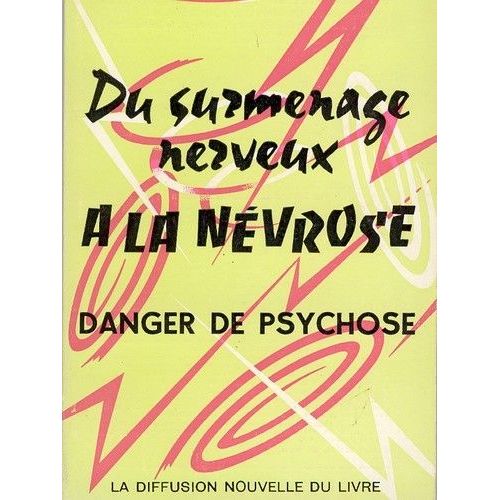 Du Surmenage Nerveux À La Névrose - Danger De Psychose