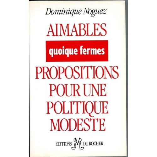 Aimables Quoique Fermes Propositions Pour Une Politique Modeste