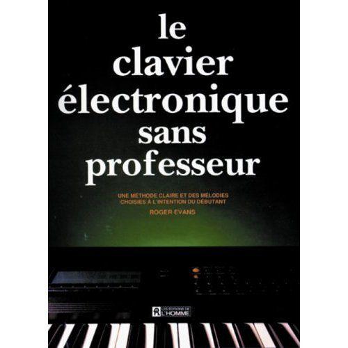 Livre Le clavier électronique sans professeur - Une méthode claire et des  mélodies choisies à l'intention du débutant