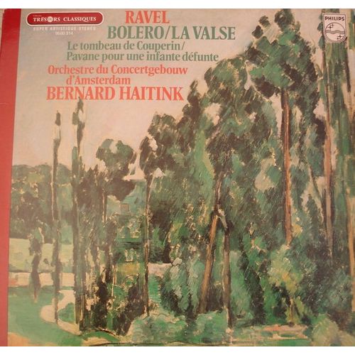 Bolero, La Valse, Le Tombeau De Couperin, Pavane Pour Une Infante Défunte - Orchestre Du Concertgebouw D'amsterdam, Bernard Haitink