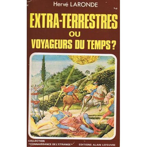 Extra-Terrestres Ou Voyageurs Du Temps ?