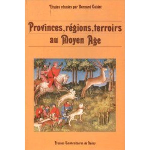Provinces, Régions, Terroirs Au Moyen Âge - De La Réalité À L'imaginaire