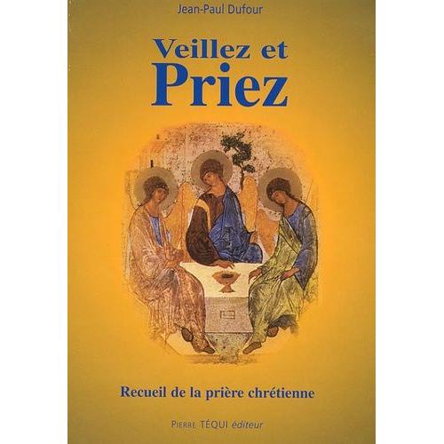 Veillez Et Priez - Recueil De La Prière Chrétienne