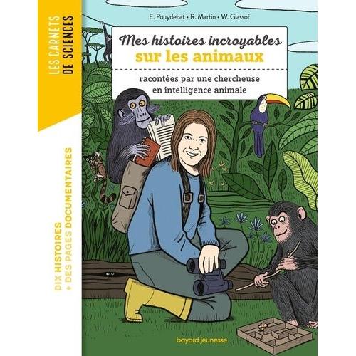 Mes Histoires Incroyables Sur Les Animaux - Racontées Par Une Chercheuse En Intelligence Animale