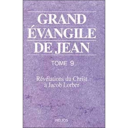 Grand Évangile De Jean - Tome 9, Révélations Du Christ À Jacob Lorber