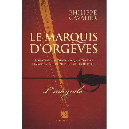 La Marquis D'orgèves - Tome 1 : Le Trésor Des Fils De France - Tome 2 : La Couronne De Cendres - Tome 3 : Le Jardin Des Epées
