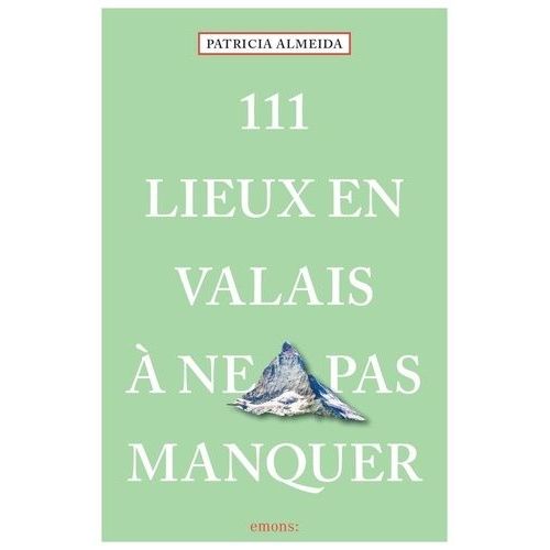 111 Lieux Dans Le Valais À Ne Pas Manquer