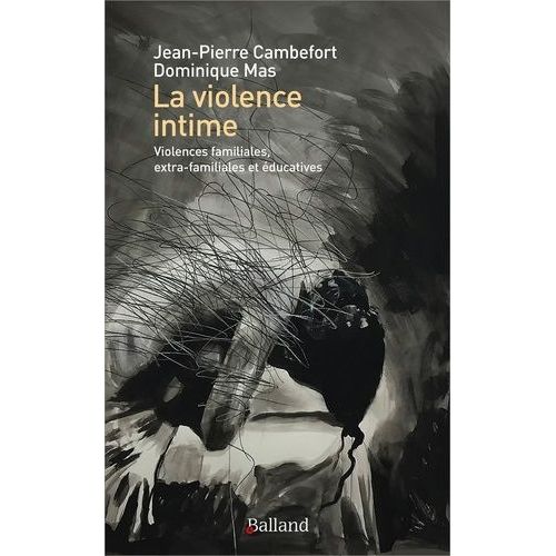 La Violence Intime - Violences Familiales, Extra-Familiales Et Éducatives
