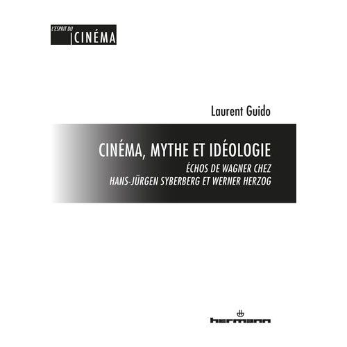 Cinéma, Mythe Et Idéologie - Echos De Wagner Chez Hans-Jürgen Syberberg Et Werner Herzog