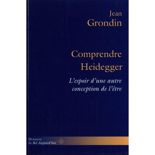 Comprendre Heidegger - L'espoir D'une Autre Conception De L'être