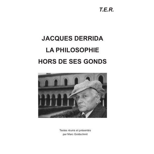 Jacques Derrida - La Philosogphie Hors De Ses Gonds