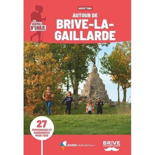 Les Sentiers D'emilie Autour De Brive-La-Gaillarde - 27 Promenades Et Randonnées Pour Tous