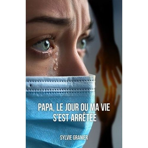 Papa, Le Jour Où Ma Vie S'est Arrêtée