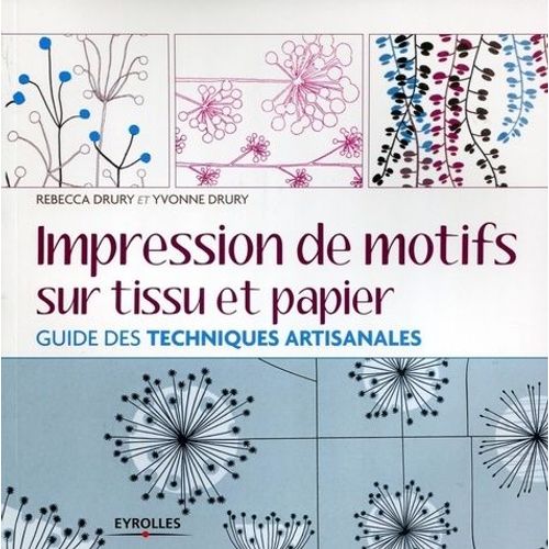 Impression De Motifs Sur Tissu Et Papier - Guide Des Techniques Artisanales