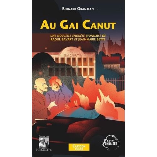 Au Gai Canut - Une Nouvelle Enquête Lyonnaise De Raoul Bavart Et Jean-Marie Bette