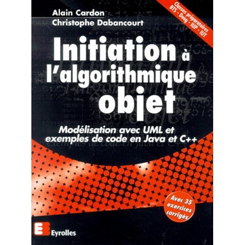 Initiation A L'algorithmique Objet - Modelisation Avec Uml Et Exemples De Code En Java Et C++