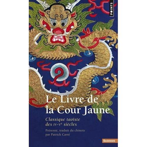 Le Livre De La Cour Jaune - Classique Taoiste Des Iv-Veme Siecles