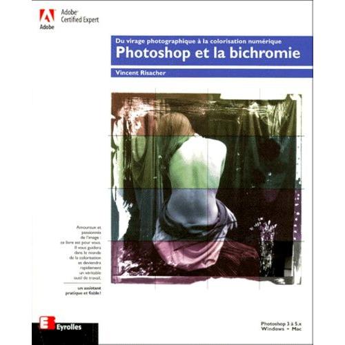 Photoshop Et La Bichromie - Du Virage Photographique À La Colorisation Numérique, Avec Un Poster