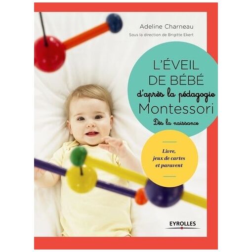 L'&eacute;veil De B&eacute;b&eacute; D'apr&egrave;s La P&eacute;dagogie Montessori - Livre, Jeux