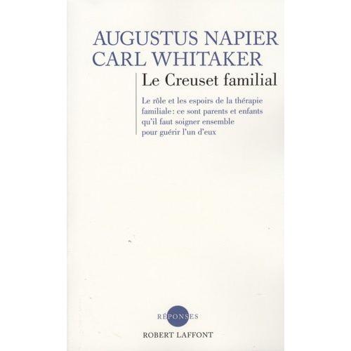 Le Creuset Familial - Le Rôle Et Les Espoirs De La Thérapie Familiale: Ce Sont Parents Et Enfants Qu'il Faut Soigner Ensemble Pour Guérir L'un D'eux