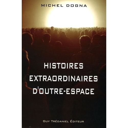 Histoires Extraordinaires D'outre-Espace - Et Réflexions De Sagesse Pour Sortir De Nos Prisons
