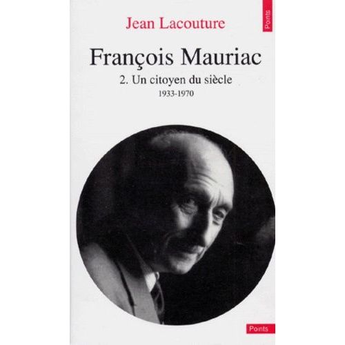 François Mauriac - Tome 2, Un Citoyen Du Siècle, 1933-1970