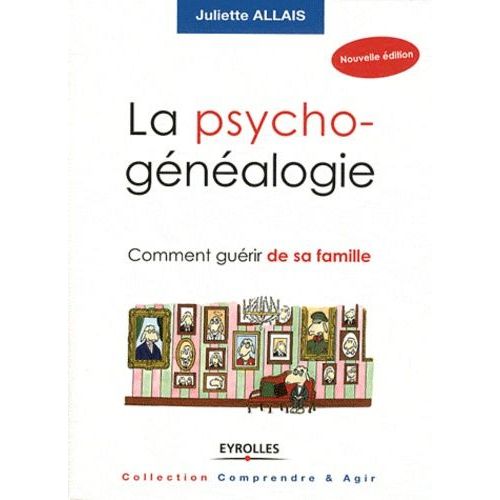 La Psychogénéalogie - Comment Guérir Sa Famille