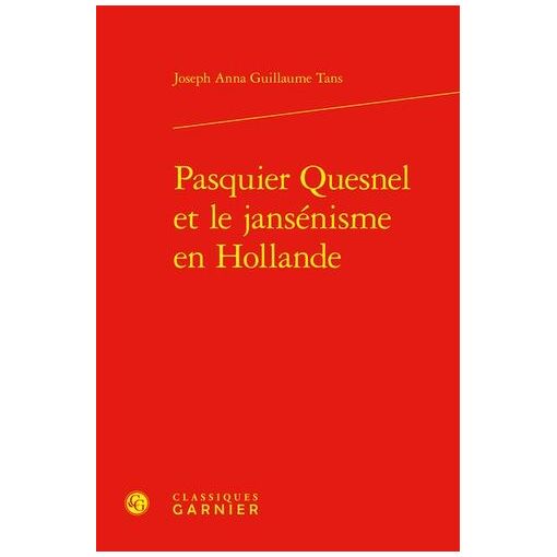 Pasquier Quesnel Et Le Jansénisme En Hollande