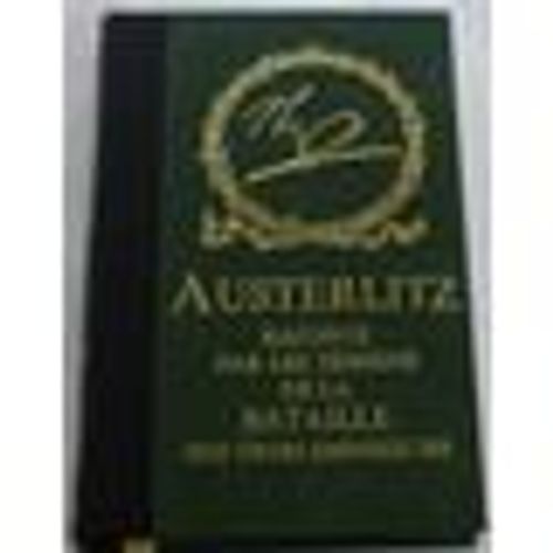Austerlitz Raconté Par Les Témoins De La Bataille Des Trois Empereurs