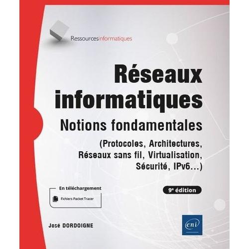Réseaux Informatiques - Notions Fondamentales (Protocoles, Architectures, Réseaux Sans Fil, Virtualisation, Sécurité, Ipv6...)