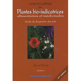 L'encyclopédie Des Plantes Bio-Indicatrices, Alimentaires Et Médicinales - Guide De Diagnostic Des Sols Volume 1