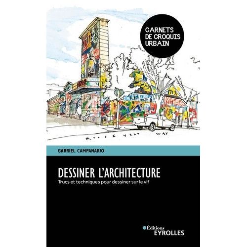 Dessiner L'architecture - Trucs Et Techniques Pour Dessiner Sur Le Vif