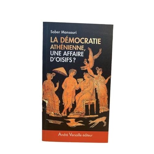 Démocratie Athénienne, Une Affaire D'oisifs ? - Travail Et Participation Politique Au Ive Siècle Avant J.-C