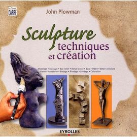Sculpture - Techniques Et Creation