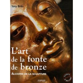 L'art De La Fonte De Bronze - Alchimie De La Sculpture
