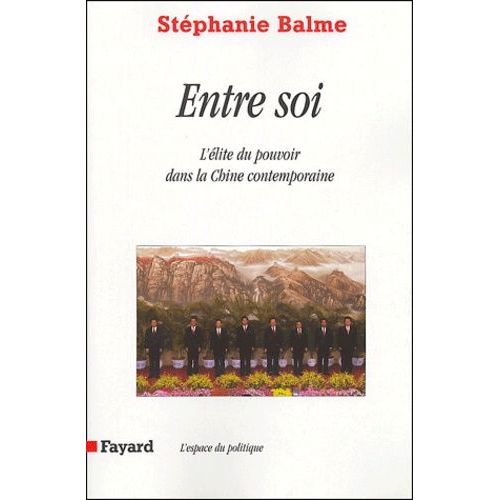 Entre Soi - L'élite Du Pouvoir Dans La Chine Contemporaine