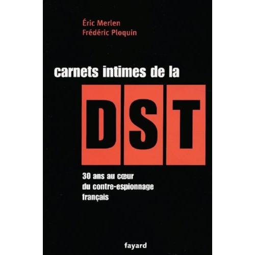 Carnets Intimes De La Dst - 30 Ans Au Coeur Du Contre Espionnage Français