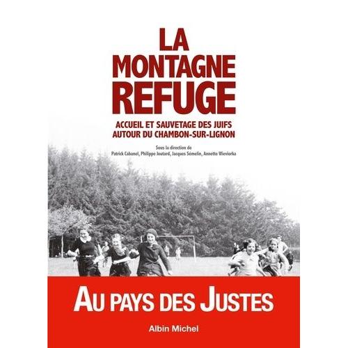 La Montagne Refuge - Accueil Et Sauvetage Des Juifs Autour Du Chambon-Sur-Lignon