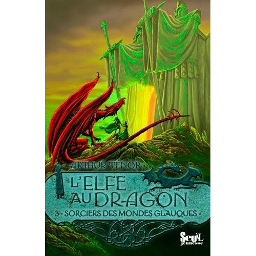L'elfe Au Dragon Tome 3 - Sorciers Des Mondes Glauques