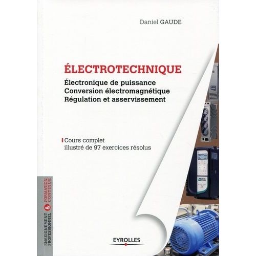 Electrotechnique - Electronique De Puissance, Conversion Électromécanique, Régulation Et Asservissement