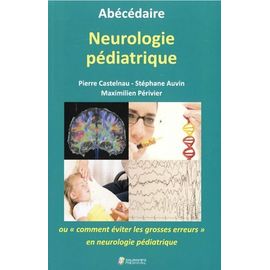 Abécédaire Neurologie Pédiatrique - Ou "Comment Éviter Les Grosses Erreurs" En Neurologie Pédiatrique