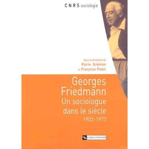 Georges Friedmann - Un Sociologue Dans Le Siècle (1902-1977)