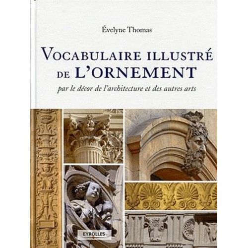 Vocabulaire Illustré De L'ornement - Par Le Décor De L'architecture Et Des Autres Arts